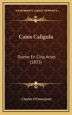 Caius Caligula: Drame En Cinq Actes (1833) [French] 1165355663 Book Cover