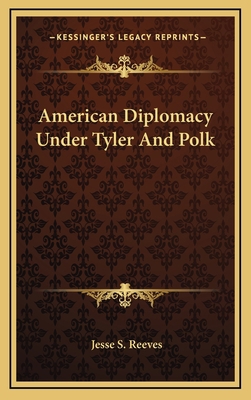 American Diplomacy Under Tyler and Polk 1163740195 Book Cover