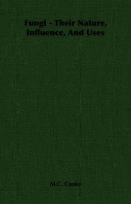 Fungi - Their Nature, Influence, and Uses 1406702420 Book Cover