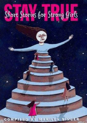 Stay True: Short Stories for Strong Girls 0590360310 Book Cover