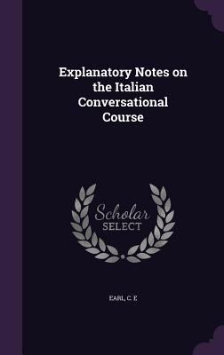 Explanatory Notes on the Italian Conversational... 1354992989 Book Cover