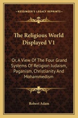 The Religious World Displayed V1: Or, A View Of... 1163121983 Book Cover