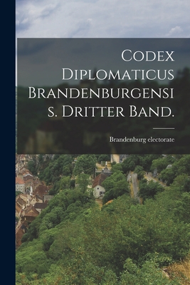 Codex diplomaticus Brandenburgensis. Dritter Band. [German] 1019324317 Book Cover