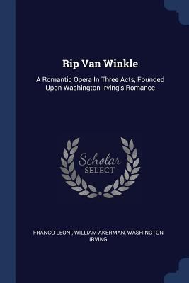 Rip Van Winkle: A Romantic Opera In Three Acts,... 1377224104 Book Cover