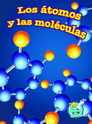 Los ?tomos Y Las Mol?culas: Atoms and Molecules [Spanish] 1631550667 Book Cover