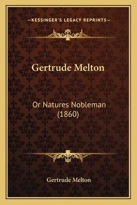 Gertrude Melton: Or Natures Nobleman (1860) 1164657356 Book Cover