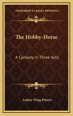 The Hobby-Horse: A Comedy in Three Acts 1163465070 Book Cover