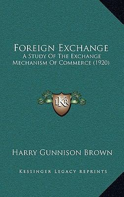 Foreign Exchange: A Study of the Exchange Mecha... 1164245899 Book Cover