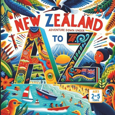 New Zealand A to Z An Adventure Down Under B0DDTV7FMG Book Cover