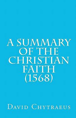 A Summary of the Christian Faith (1568) 1891469444 Book Cover