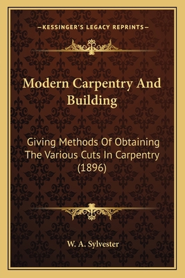 Modern Carpentry And Building: Giving Methods O... 1163972886 Book Cover