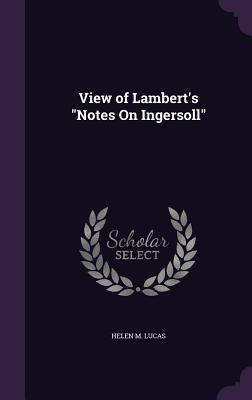 View of Lambert's "Notes On Ingersoll" 1357556268 Book Cover