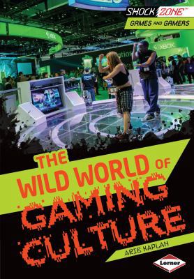 The Wild World of Gaming Culture 1467712523 Book Cover