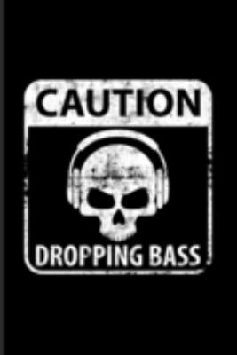 Caution Dropping Bass: New Age Movement And Dubstep Music Journal | Notebook | Workbook For Skull Grafic, Rave, Techno Festival & Dj Quotes About Music Fans - 6x9 - 100 Blank Lined Pages
