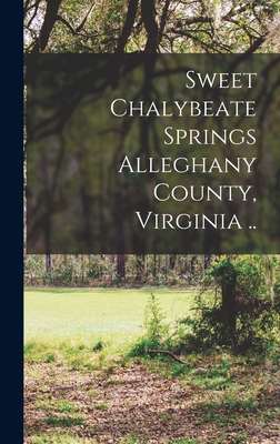 Sweet Chalybeate Springs Alleghany County, Virg... B0BM4XT83J Book Cover
