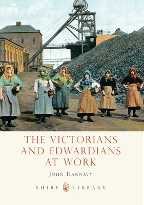 The Victorians and Edwardians at Work (Shire Li... 0747807191 Book Cover