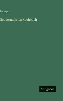 Neuvermehrtes Kochbuch [German] 3563432961 Book Cover