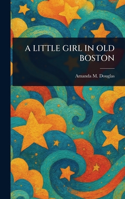 A Little Girl in Old Boston 1023004844 Book Cover