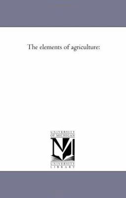The Elements of Agriculture 1425529062 Book Cover