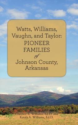 Watts, Williams, Vaughn, and Taylor: Pioneer Fa... 1483467260 Book Cover