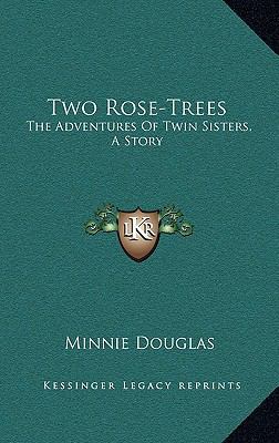 Two Rose-Trees: The Adventures Of Twin Sisters,... 1163666343 Book Cover