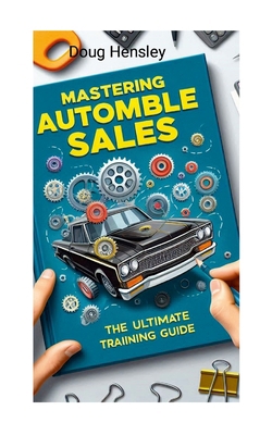 Mastering Automobile Sales The Ultimate Trainin... 1304235157 Book Cover