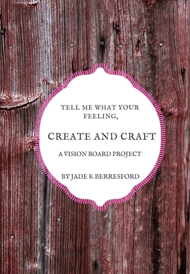 Tell me what your feeling, create and craft a v... 1707165939 Book Cover