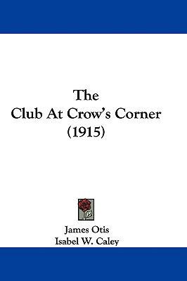 The Club At Crow's Corner (1915) 1437378919 Book Cover