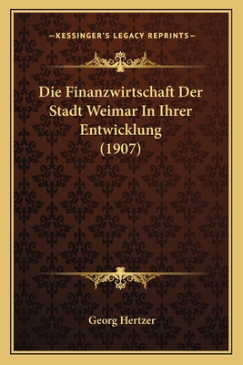 Die Finanzwirtschaft Der Stadt Weimar In Ihrer ... [German] 1168394716 Book Cover
