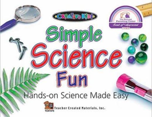Simple Science Fun: Creative Kids (Kidsworks) 1557346755 Book Cover