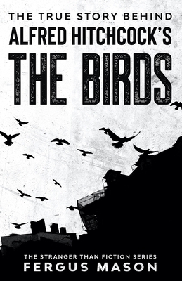 The True Story Behind Alfred Hitchcock's The Birds 1629176370 Book Cover