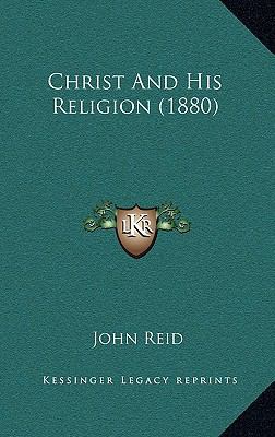 Christ And His Religion (1880) 1165397420 Book Cover