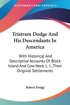 Tristram Dodge And His Descendants In America: ... 0548322341 Book Cover