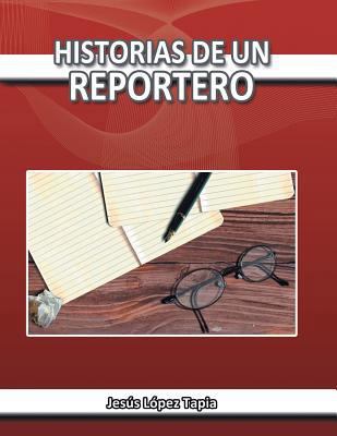 Historias de Un Reportero [Spanish] 1463379188 Book Cover