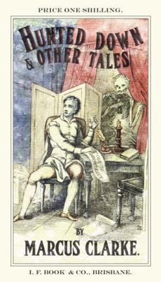Hunted Down and Other Tales: By Marcus Clarke 0648374602 Book Cover