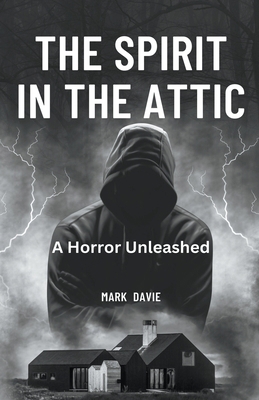 The Spirit in the Attic: A Horror Unleashed B0BZQXFKR3 Book Cover