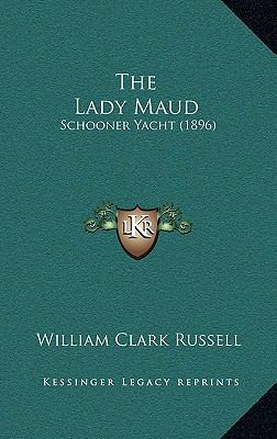 The Lady Maud: Schooner Yacht (1896) 1165031558 Book Cover