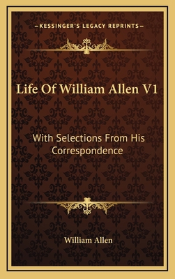 Life of William Allen V1: With Selections from ... 1163532630 Book Cover