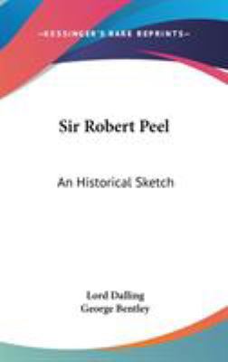 Sir Robert Peel: An Historical Sketch 0548218749 Book Cover