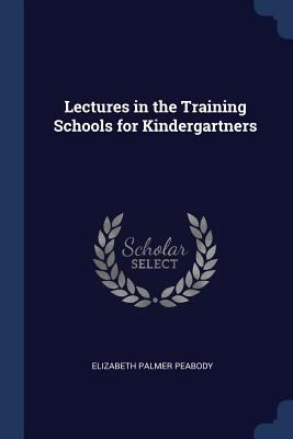 Lectures in the Training Schools for Kindergart... 1376451093 Book Cover