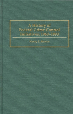 A History of Federal Crime Control Initiatives,... 0275946495 Book Cover