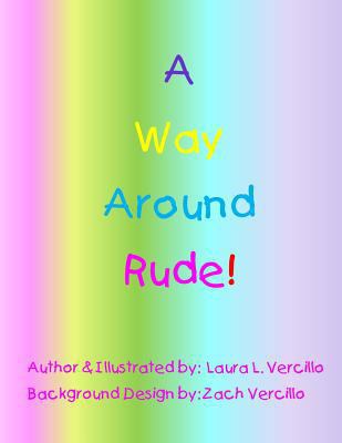 A Way Around Rude! 1518757081 Book Cover