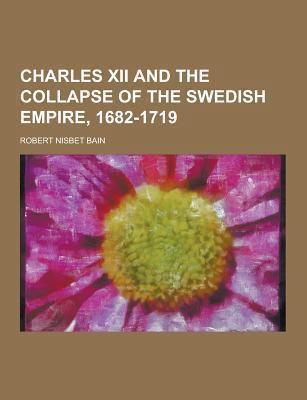 Charles XII and the Collapse of the Swedish Emp... 1230448934 Book Cover