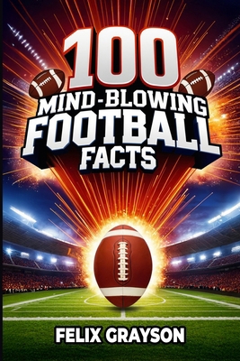 100 Mind-Blowing Football Facts: 100 Insane Tal... 1069832529 Book Cover