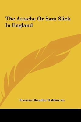 The Attache or Sam Slick in England 1161456899 Book Cover