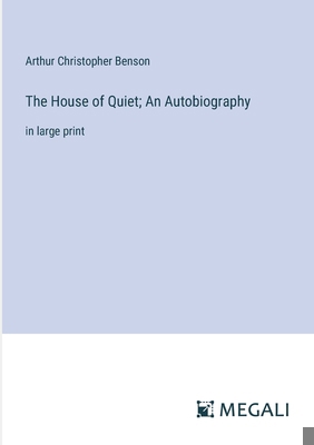 The House of Quiet; An Autobiography: in large ... 338707428X Book Cover