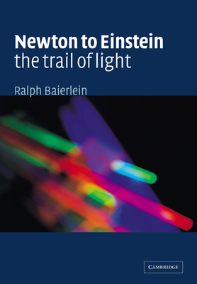 Newton to Einstein: The Trail of Light: An Excu... 0521423236 Book Cover