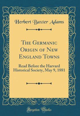 The Germanic Origin of New England Towns: Read ... 0332157644 Book Cover