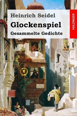 Glockenspiel: Gesammelte Gedichte [German] 1974277607 Book Cover