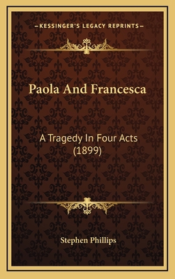 Paola And Francesca: A Tragedy In Four Acts (1899) 1166344762 Book Cover